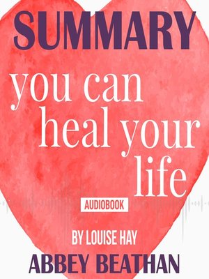 cover image of Summary of You Can Heal Your Life by Louise Hay